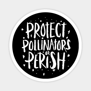 Pollinators - Protect Pollinators or Perish Magnet